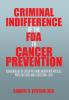 Criminal Indifference of the FDA to Cancer Prevention