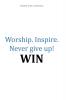 Worship.Inspire. Never Give Up! Win