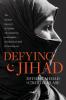 Defying Jihad: The Dramatic True Story of a Woman Who Volunteered to Kill Infidels--And Then Faced Death for Becoming One