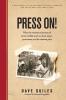 Press On!: What the missionary journeys of James Gribble teach us about prayer perseverance and the ultimate prize