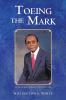 Toeing the Mark: The Life and Times of Willington E. White Second Edition