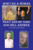 How Can a Woman Pray and Be Sure God Will Answer: A Praying Christian Woman