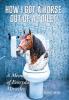 How I Got a Horse Out of a Toilet