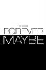 Forever/Maybe