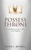 Possess the Throne: A Young Man's Guide to Identity and Kingship