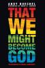 That We Might Become God: The Queerness of Creedal Christianity