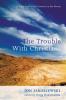 The Trouble with Christians: A Fresh Look at the Sermon on the Mount