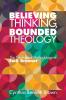 Believing Thinking Bounded Theology: The Theological Methodology of Emil Brunner