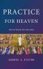 Practice for Heaven: Music for Worship That Looks Higher