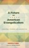 A Future for American Evangelicalism: Commitment Openness and Conversation