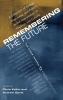 Remembering the Future: A Collection of Essays Interviews and Poetry at the Intersection of Theology and Culture: The Other Journal 2004-2007