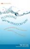 Plunging into the Kingdom Way: Practicing the Shared Strokes of Community Hospitality Justice and Confession: 7 (New Monastic Library: Resources for Radical Discipleship)