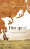 Disrupted: On Fighting Death and Keeping Faith