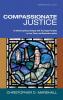 Compassionate Justice: An Interdisciplinary Dialogue with Two Gospel Parables on Law Crime and Restorative Justice: 15 (Theopolitical Visions)