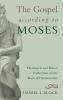 The Gospel according to Moses: Theological and Ethical Reflections on the Book of Deuteronomy