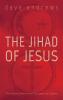 The Jihad of Jesus: The Sacred Nonviolent Struggle for Justice