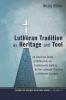 Lutheran Tradition as Heritage and Tool: An Empirical Study of Reflections on Confessional Identity in Five Lutheran Churches in Different Contexts: 11 (Church of Sweden Research)