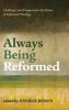 Always Being Reformed: Challenges and Prospects for the Future of Reformed Theology