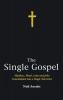 The Single Gospel: Matthew Mark Luke and John Consolidated Into a Single Narrative