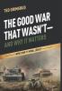 The Good War That Wasn't--And Why It Matters: World War II's Moral Legacy