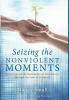 Seizing the Nonviolent Moments: Reflections on the Spirituality of Nonviolence Through the Lens of Scripture