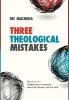 Three Theological Mistakes: How to Correct Enlightenment Assumptions about God Miracles and Free Will