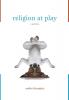 Religion at Play: A Manifesto