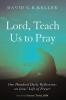 Lord Teach Us to Pray: One Hundred Daily Reflections on Jesus' Life of Prayer