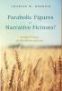 Parabolic Figures or Narrative Fictions?: Seminal Essays on the Stories of Jesus