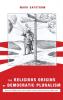 The Religious Origins of Democratic Pluralism: Paul Peter Waldenström and the Politics of the Swedish Awakening 1868-1917