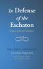 In Defense of the Eschaton: Essays in Reformed Apologetics