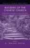 Builders of the Chinese Church: Pioneer Protestant Missionaries and Chinese Church Leaders (Studies in Chinese Christianity)