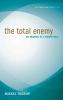 The Total Enemy: Six Chapters of a Violent Idea: 8 (Postmodern Ethics)