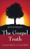 The Gospel Truth: Living for Real in an Unreal World