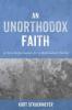 An Unorthodox Faith: A New Reformation for a Postmodern World