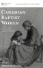 Canadian Baptist Women: 8 (McMaster General Studies)