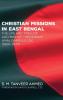 Christian Missions in East Bengal: The Life and Times of Archbishop Theotonius Amal Ganguly CSC (1920-1977)