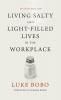 Living Salty and Light-filled Lives in the Workplace Second Edition