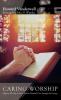 Caring Worship: Helping Worship Leaders Provide Pastoral Care Through the Liturgy