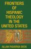 Frontiers of Hispanic Theology in the United States