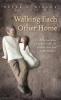 Walking Each Other Home: Reflections about Living a Christian Life from an Older Dad to His Daughter