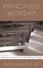 Principled Worship: Biblical Guidelines for Emerging Liturgies