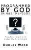 Programmed by God or Free to Choose?: Five-Point Calvinism Under the Searchlight