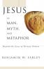 Jesus as Man Myth and Metaphor: Beyond the Jesus of History Debate