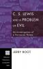 C. S. Lewis and a Problem of Evil: An Investigation of a Pervasive Theme: 96 (Princeton Theological Monograph)