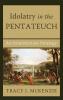 Idolatry in the Pentateuch: An Innertextual Strategy