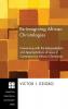 Re-Imagining African Christologies: Conversing with the Interpretations and Appropriations of Jesus in Contemporary African Christianity: 132 (Princeton Theological Monograph)