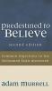 Predestined to Believe: Common Objections to the Reformed Faith Answered Second Edition