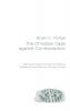 The Christian Case against Contraception: Making the Case from Historical Biblical Systematic and Practical Theology & Ethics