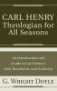 Carl HenryTheologian for All Seasons: An Introduction and Guide to Carl Henry's God Revelation and Authority